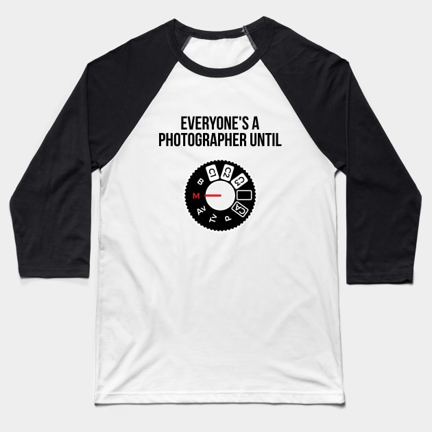 Everyone's a photographer until... funny t-shirt Baseball T-Shirt by RedYolk